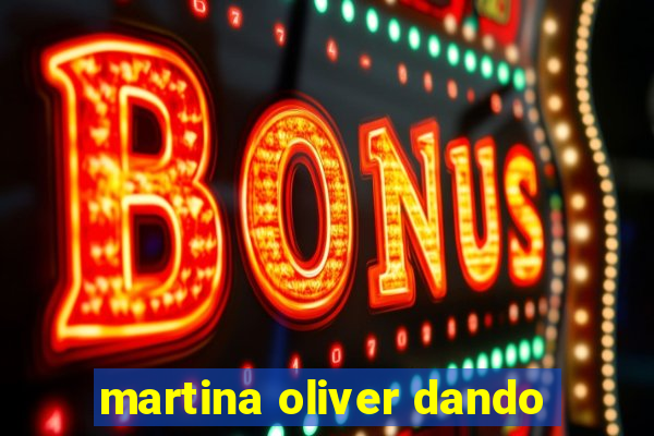 martina oliver dando